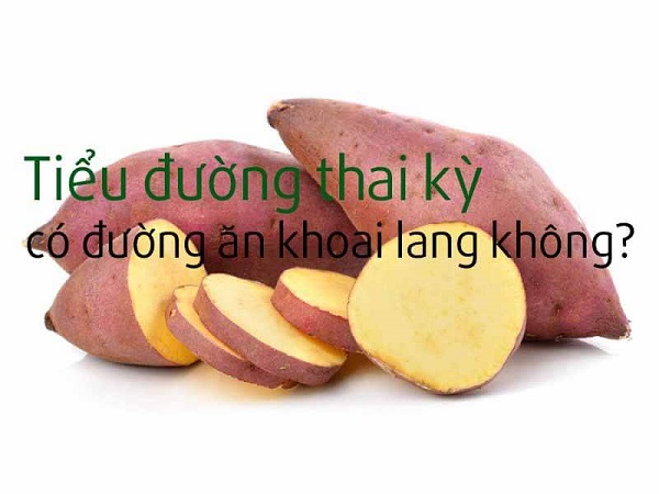 tiểu đường thai kỳ có được ăn khoai lang